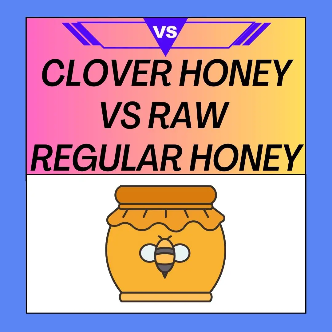 Clover Honey vs Raw and Regular Honey